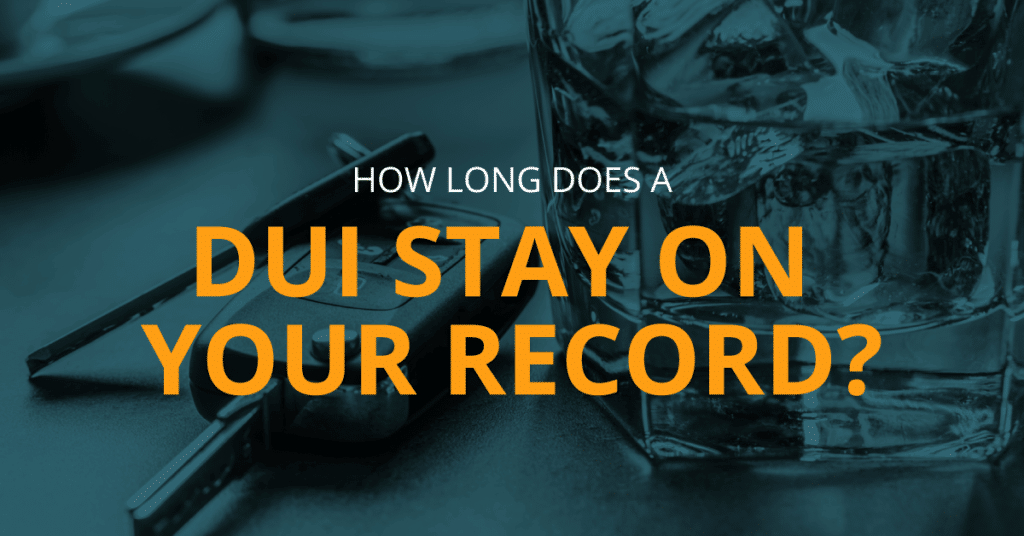 How Long Does a DUI Stay on Your Record?