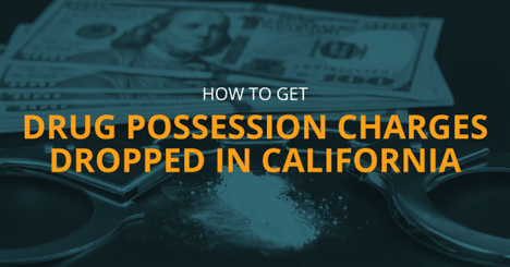 How to get drug possession charges dropped in California